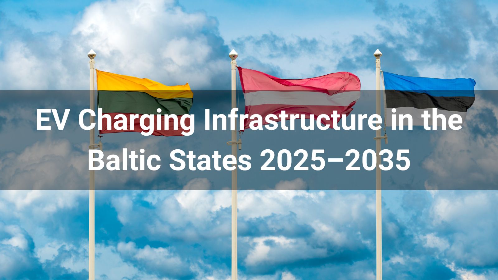 Стратегический анализ: развитие инфраструктуры зарядки электромобилей в странах Балтии (2025–2035)
   
