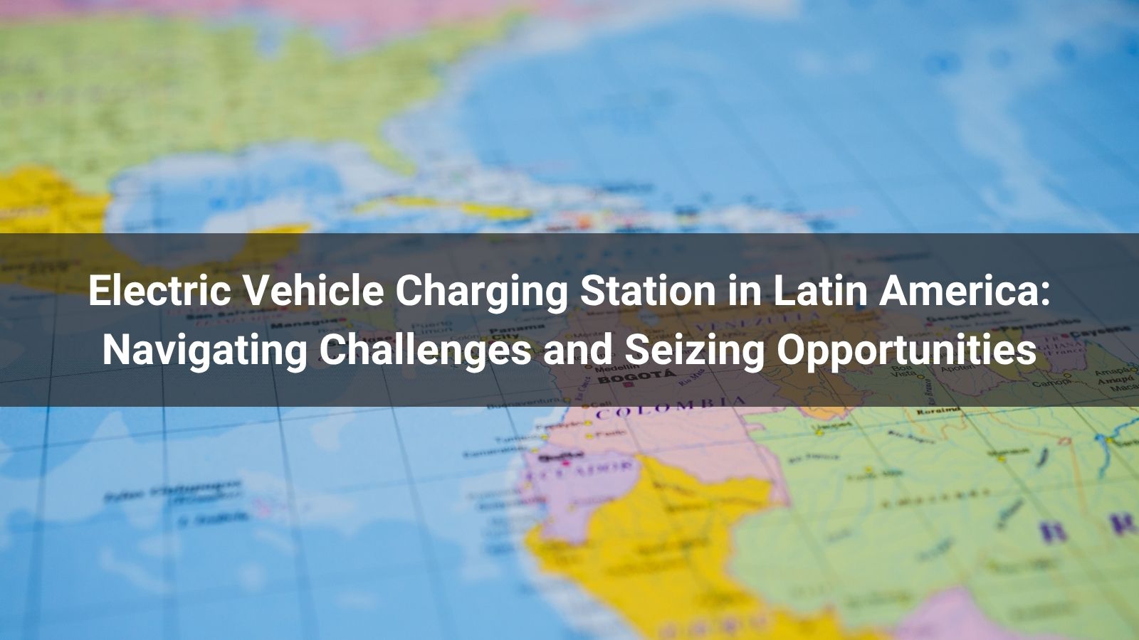 Зарядные станции для электромобилей в Латинской Америке: преодоление трудностей и использование возможностей
   