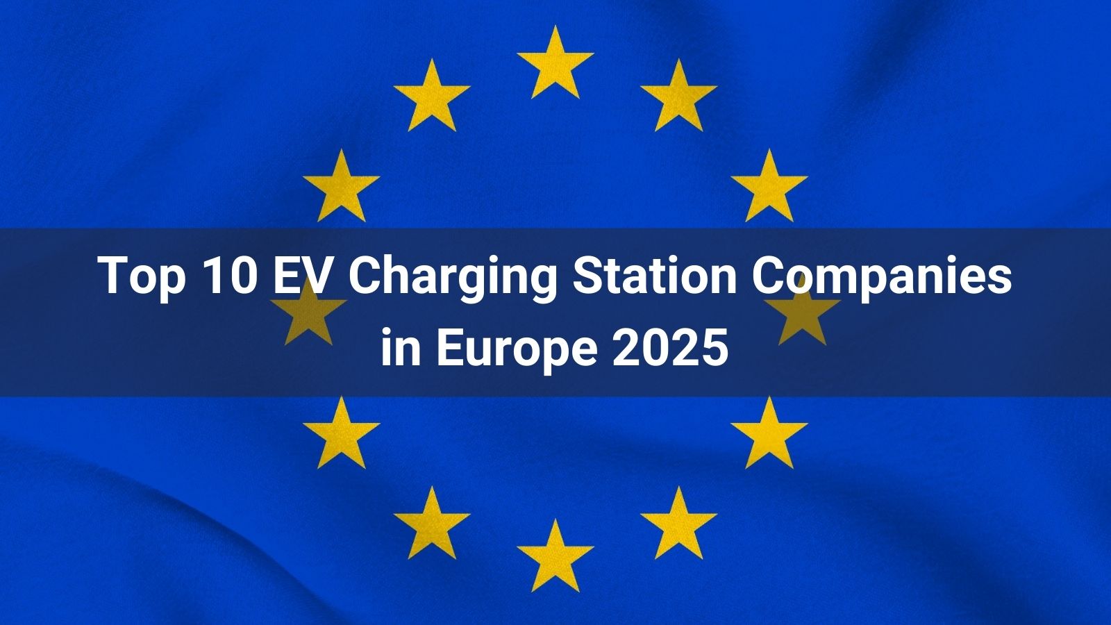10 крупнейших компаний по производству зарядных станций для электромобилей в Европе в 2025 году
   