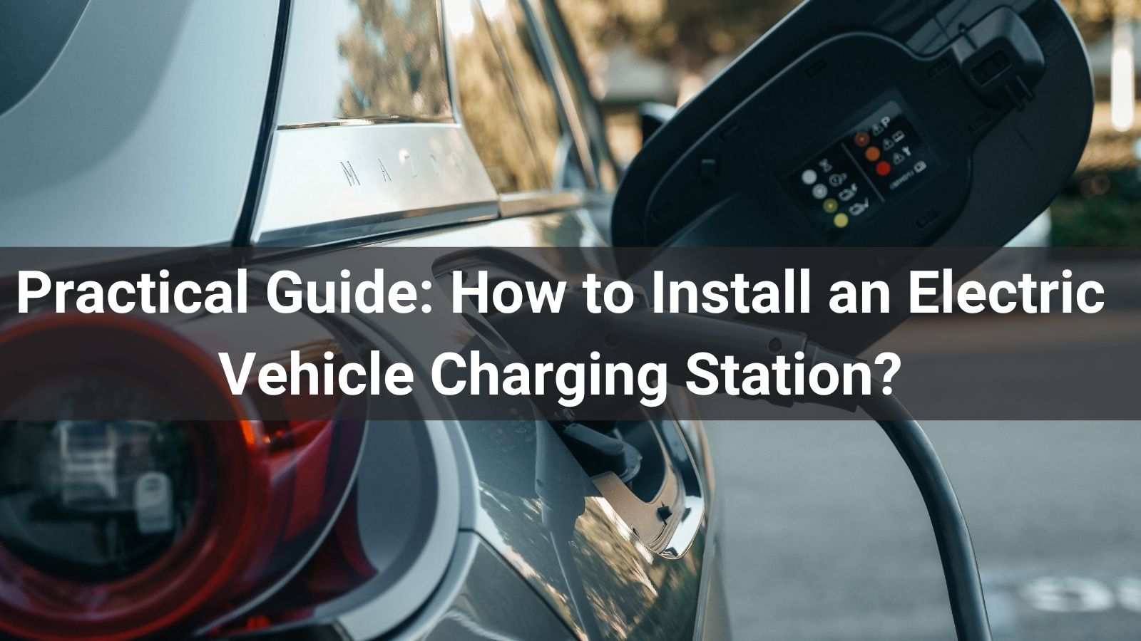 Практическое руководство: как установить зарядную станцию ​​для электромобиля?
   