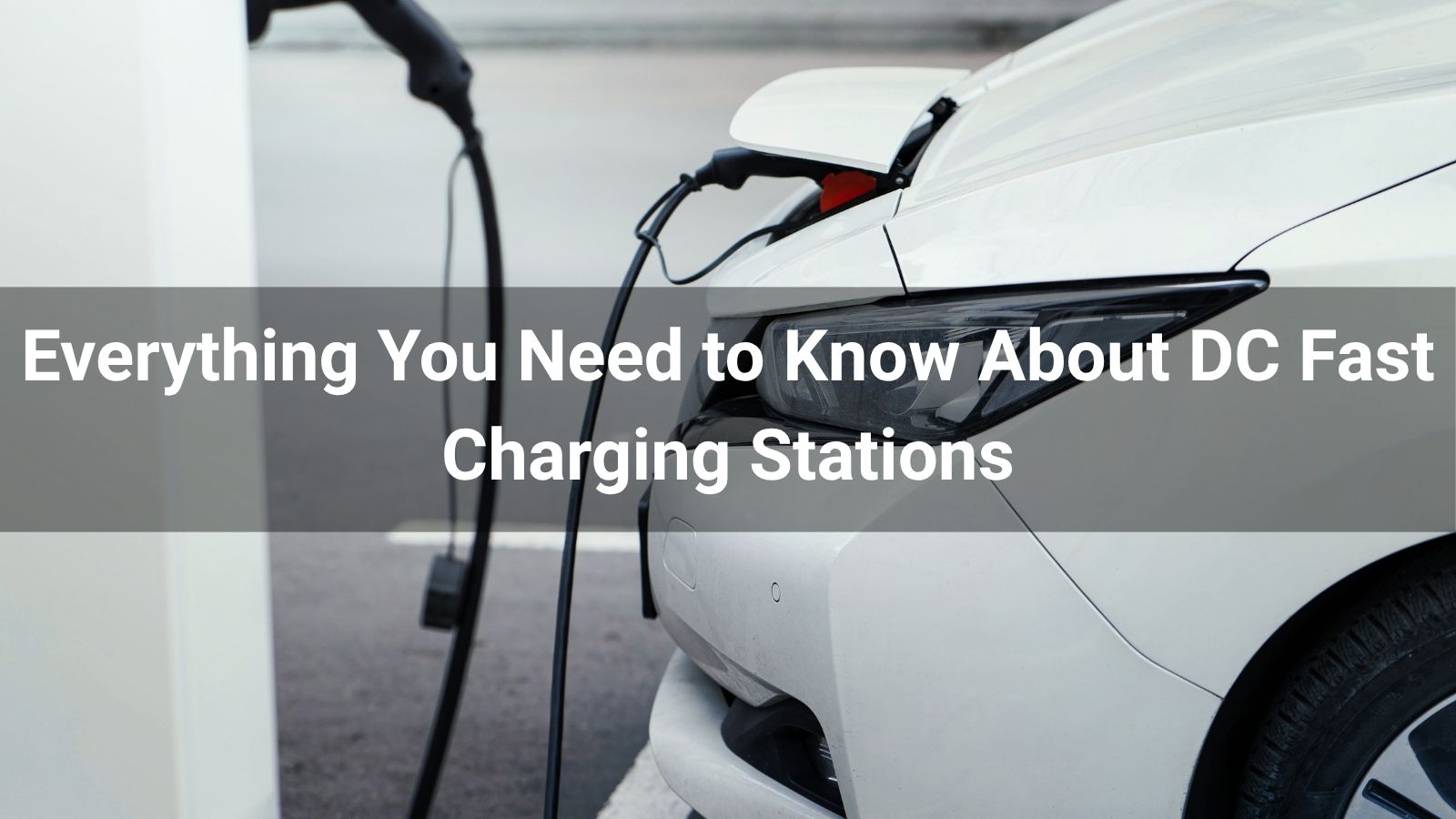 Все, что вам нужно знать о станциях быстрой зарядки постоянного тока
   