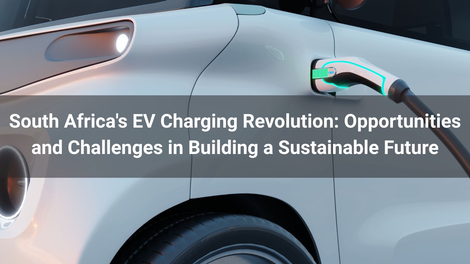 Революция в области зарядки электромобилей в Южной Африке: возможности и проблемы на пути к построению устойчивого будущего
   
