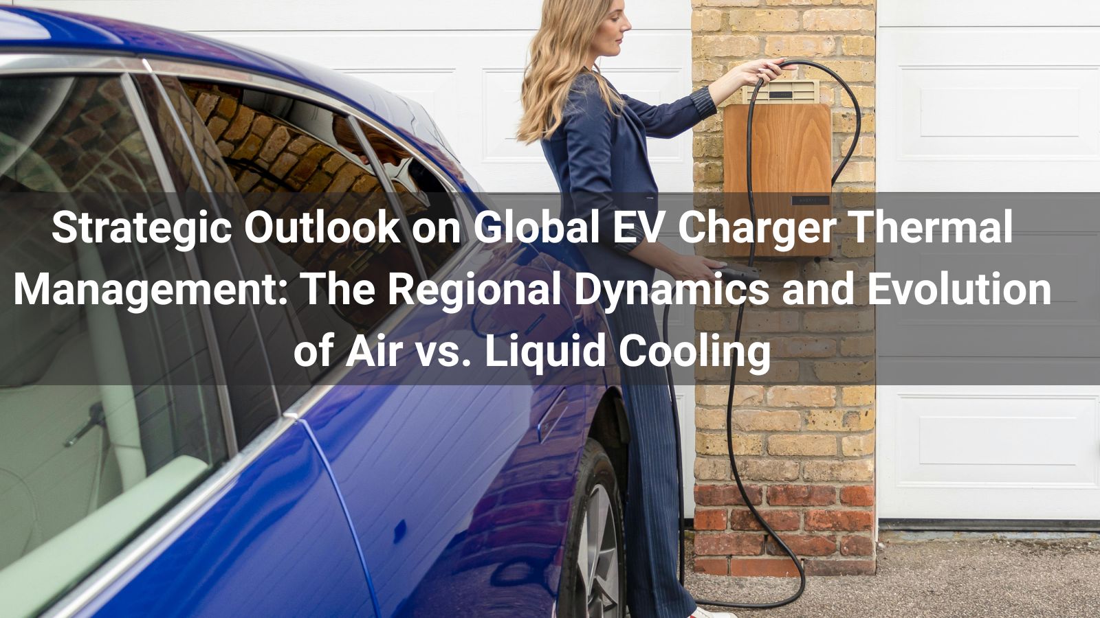 Стратегический взгляд на глобальное управление температурой зарядных устройств электромобилей: региональная динамика и эволюция воздушного и жидкостного охлаждения
   
